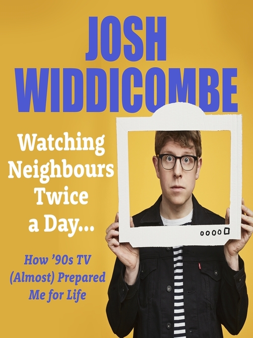 Title details for Watching Neighbours Twice a Day... by Josh Widdicombe - Available